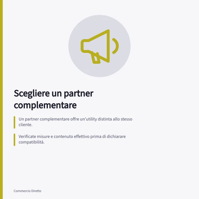 Scegliere un partner complementare: Un partner complementare offre un'utility distinta allo stesso cliente.; Verificate misure e contenuto effettivo prima di dichiarare compatibilità.; Concordate su nomi, loghi e scambio di contatti in modo separato e consensuale. Scegliere un partner complementare
