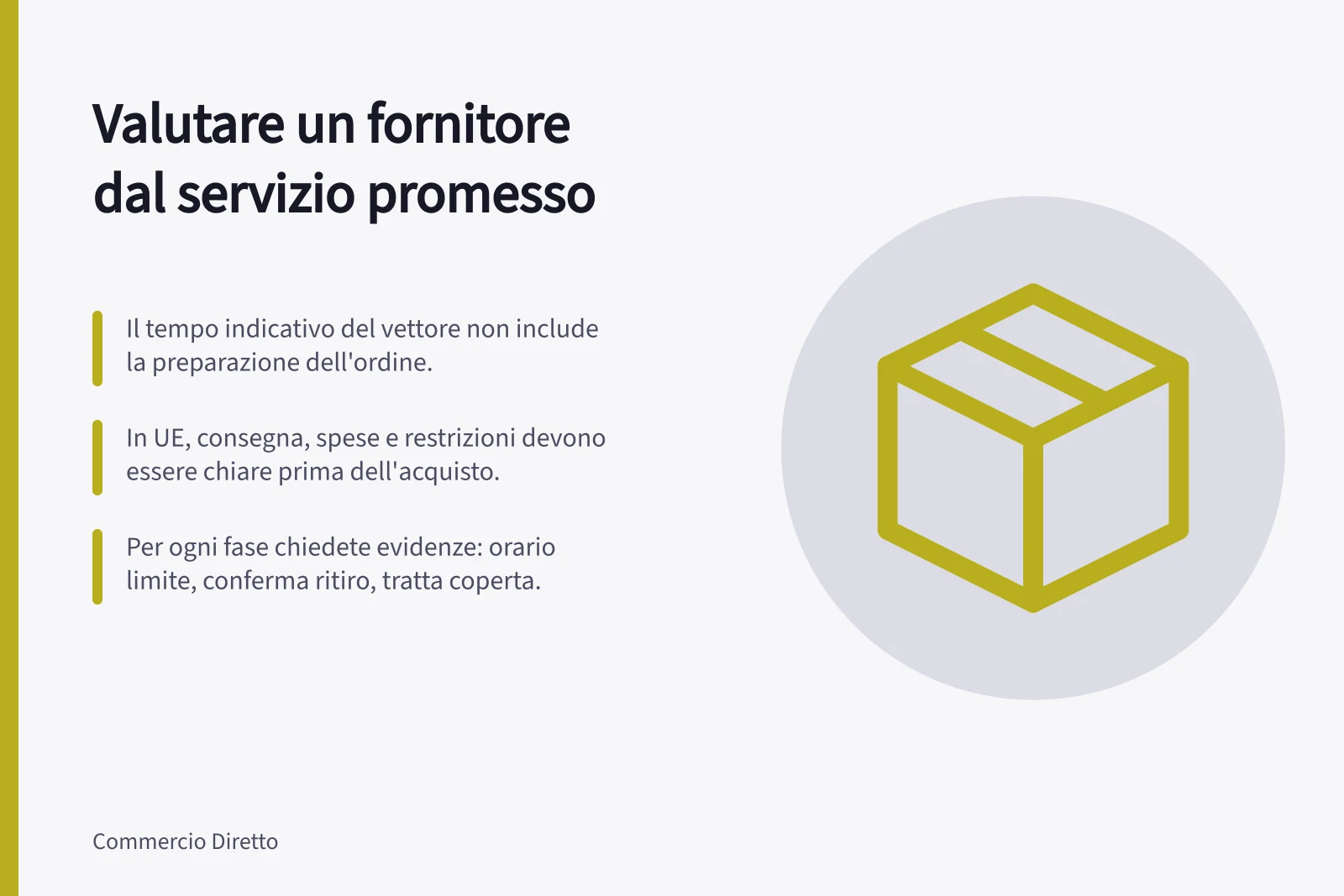 Valutare un fornitore dal servizio promesso: Il tempo indicativo del vettore non include la preparazione dell'ordine.; In UE, consegna, spese e restrizioni devono essere chiare prima dell'acquisto.; Per ogni fase chiedete evidenze: orario limite, conferma ritiro, tratta coperta.