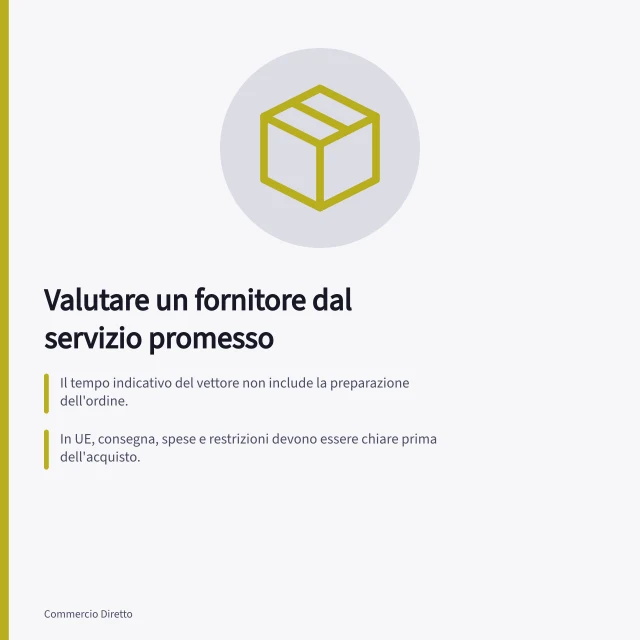 Valutare un fornitore dal servizio promesso: Il tempo indicativo del vettore non include la preparazione dell'ordine.; In UE, consegna, spese e restrizioni devono essere chiare prima dell'acquisto.; Per ogni fase chiedete evidenze: orario limite, conferma ritiro, tratta coperta. Valutare un fornitore dal servizio promesso ai clienti